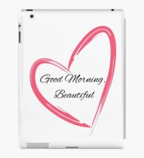 Good Morning Beautiful with a Heart iPad Case/Skin