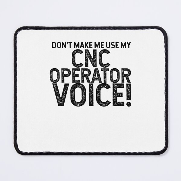 Item preview, Don't Make Me Use My CNC Operator Voice! designed and sold by TeesYouWant.