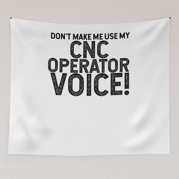 Item preview, Don't Make Me Use My CNC Operator Voice! designed and sold by TeesYouWant.