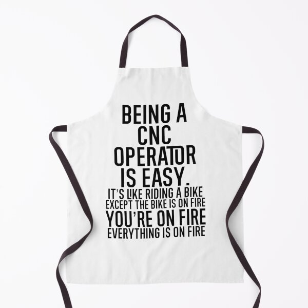 Item preview, Being A CNC Operator Is Easy It's Like Riding A Bike. Except the Bike is on Fire. You're On Fire. Everything is on Fire. designed and sold by TeesYouWant.