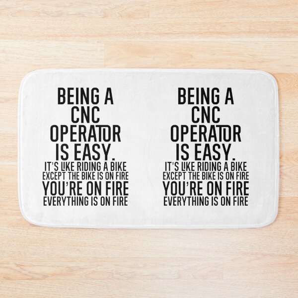 Item preview, Being A CNC Operator Is Easy It's Like Riding A Bike. Except the Bike is on Fire. You're On Fire. Everything is on Fire. designed and sold by TeesYouWant.