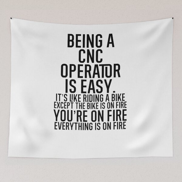 Item preview, Being A CNC Operator Is Easy It's Like Riding A Bike. Except the Bike is on Fire. You're On Fire. Everything is on Fire. designed and sold by TeesYouWant.
