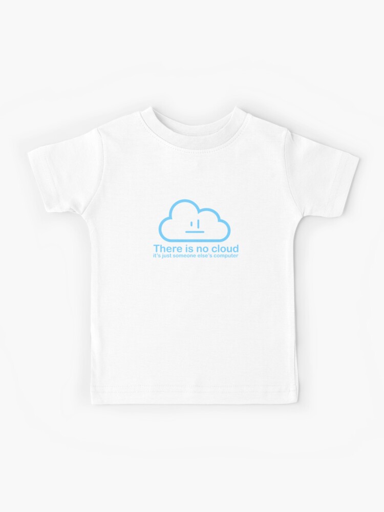 THERE IS NO CLOUD, It's just someone else's computer Essential T-Shirt for  Sale by cerysmiddleton