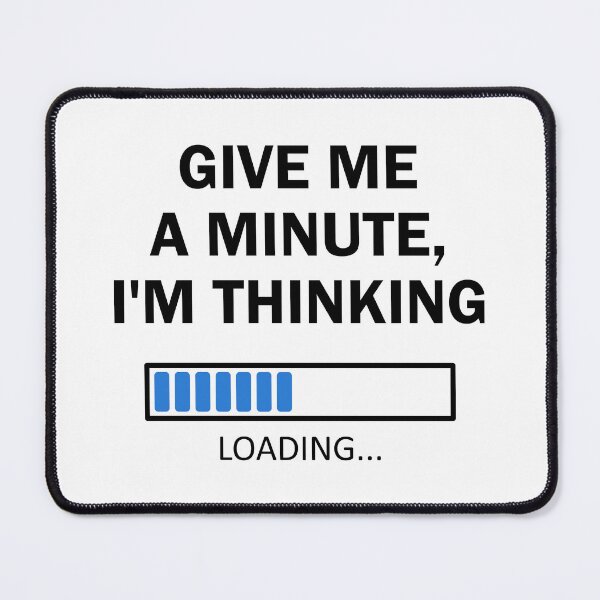Item preview, Give Me A Minute I'm Thinking My Brain Is Loading White designed and sold by Orchard Berry.