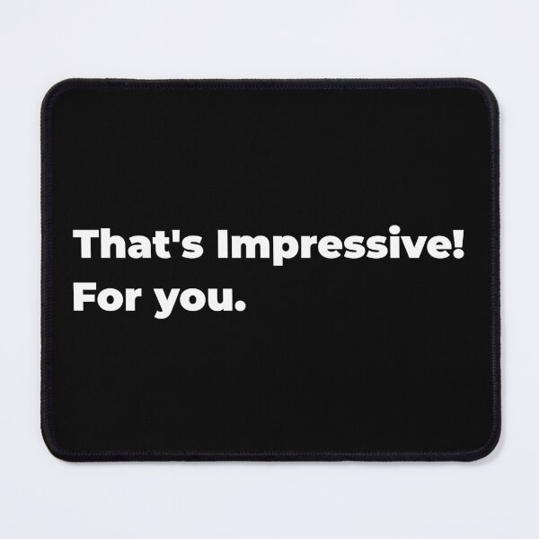 Item preview, Thats Impressive! For you. designed and sold by Mayiawen.