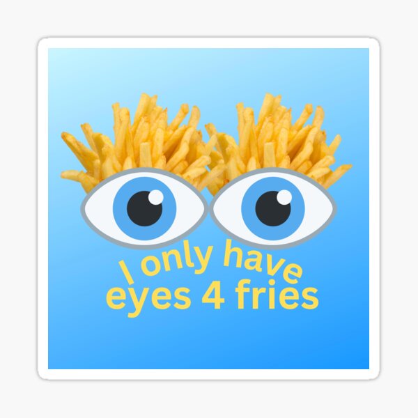 I Only Have Eyes For Fries Poster Sticker