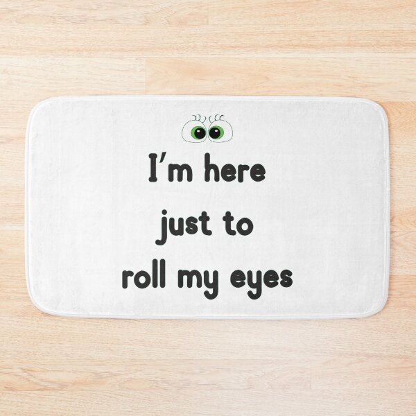 Item preview, I'm Here Just To Roll My Eyes designed and sold by MilabArt.