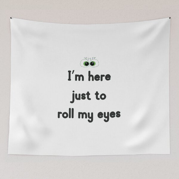 Item preview, I'm Here Just To Roll My Eyes designed and sold by MilabArt.