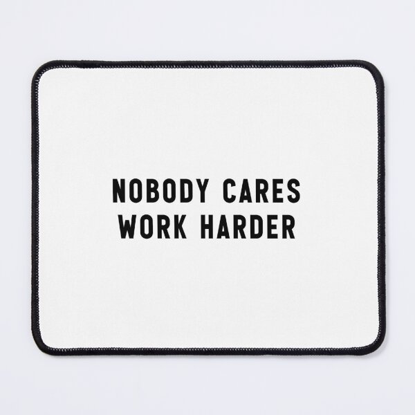 Item preview, Nobody cares work harder funny - gym rat saying fitness yoga work out motivational designed and sold by Jesticker.