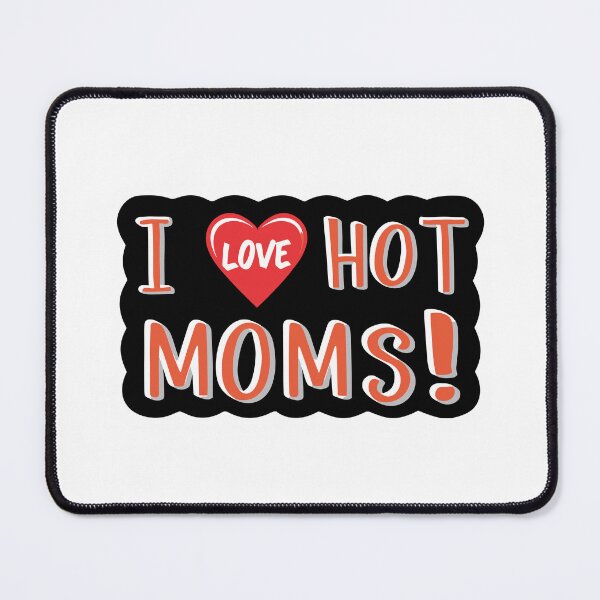 Item preview, i love hot moms ! designed and sold by NebulaWhimsy.