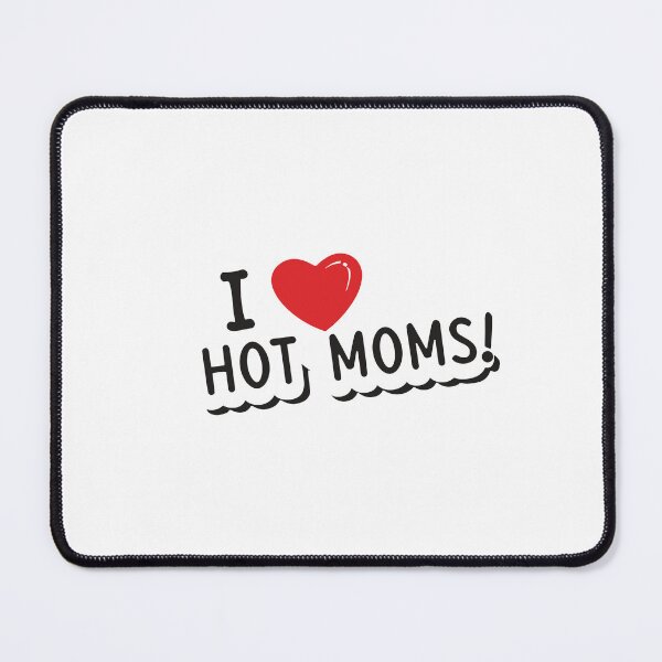 Item preview, i love hot moms ! designed and sold by NebulaWhimsy.