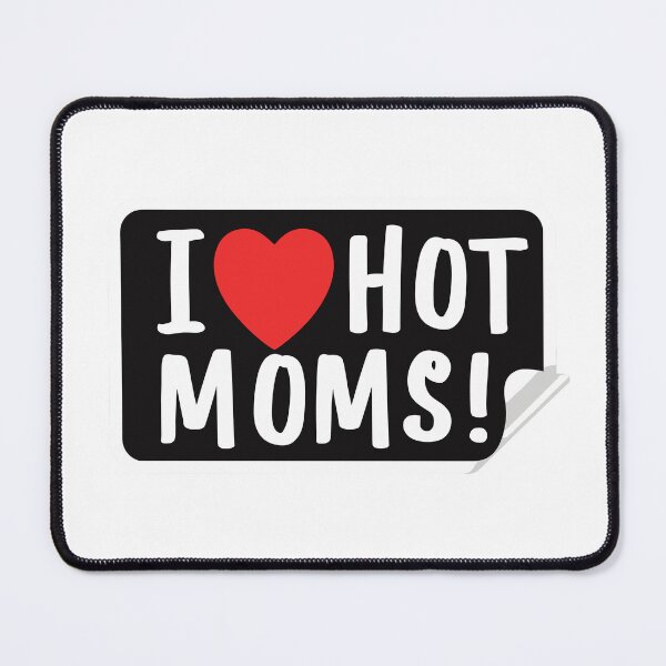 Item preview, i love hot moms ! designed and sold by NebulaWhimsy.