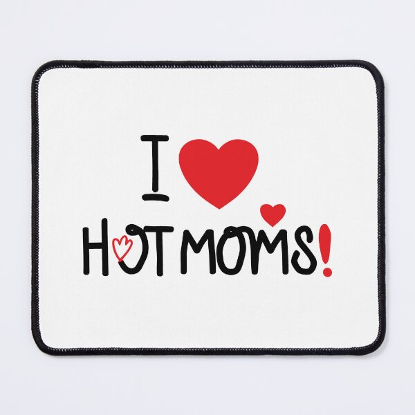 Item preview, i love hot moms ! designed and sold by NebulaWhimsy.