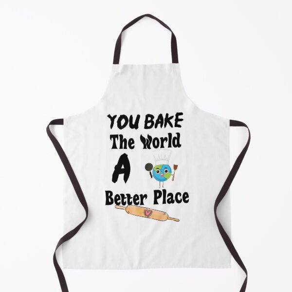 Item preview, You Bake The World A Better Place designed and sold by MrMedy.