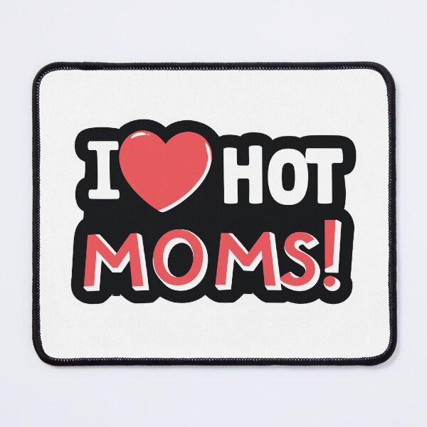 Item preview, i love hot moms ! designed and sold by NebulaWhimsy.