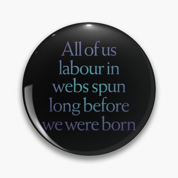 Item preview, All of us labour in webs spun long before we were born. v.1 designed and sold by x1brett.