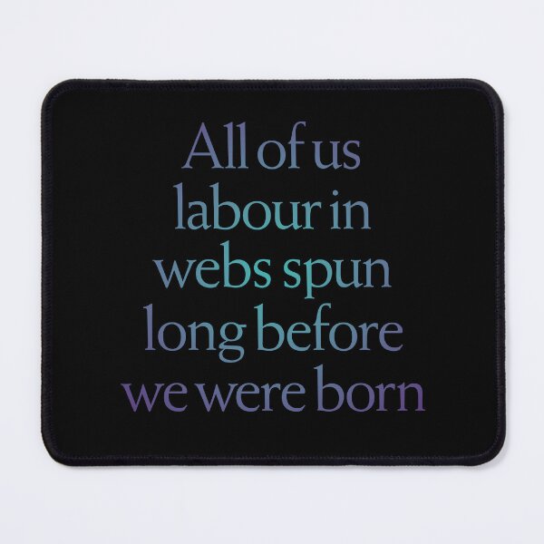 Item preview, All of us labour in webs spun long before we were born. v.1 designed and sold by x1brett.