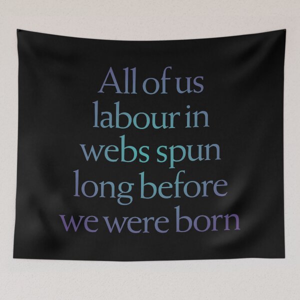 Item preview, All of us labour in webs spun long before we were born. v.1 designed and sold by x1brett.