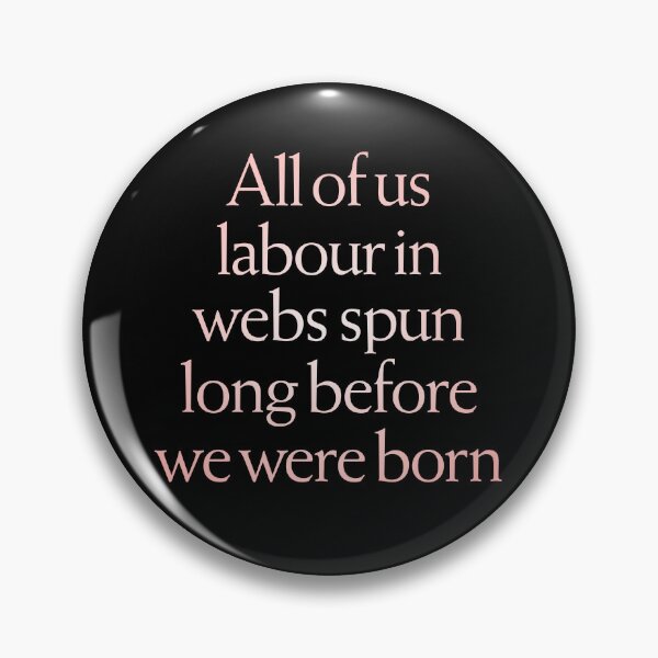Item preview, All of us labour in webs spun long before we were born. v.2 designed and sold by x1brett.