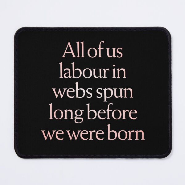 Item preview, All of us labour in webs spun long before we were born. v.2 designed and sold by x1brett.