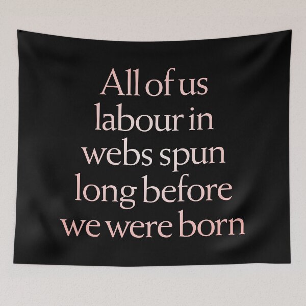 Item preview, All of us labour in webs spun long before we were born. v.2 designed and sold by x1brett.