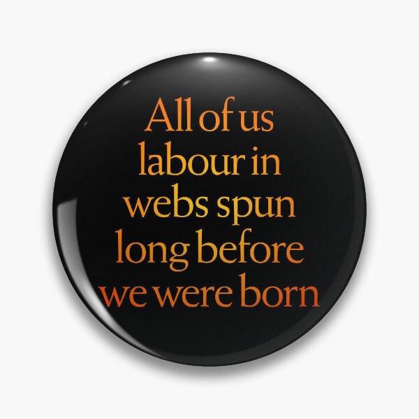 Item preview, All of us labour in webs spun long before we were born. v.3 designed and sold by x1brett.
