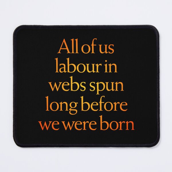 Item preview, All of us labour in webs spun long before we were born. v.3 designed and sold by x1brett.