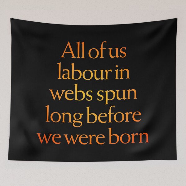 Item preview, All of us labour in webs spun long before we were born. v.3 designed and sold by x1brett.