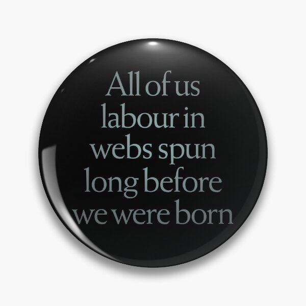 Item preview, All of us labour in webs spun long before we were born. v.4 designed and sold by x1brett.