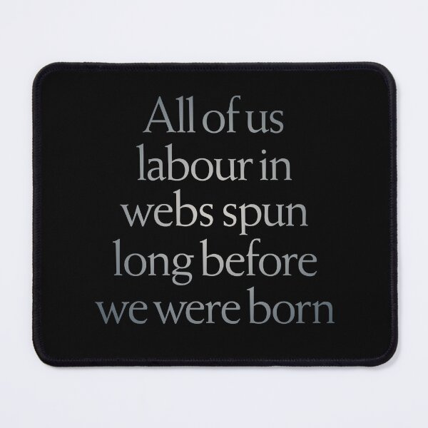 Item preview, All of us labour in webs spun long before we were born. v.5 designed and sold by x1brett.