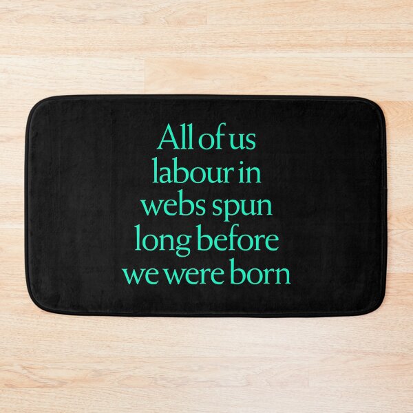 Item preview, All of us labour in webs spun long before we were born. v.7 designed and sold by x1brett.