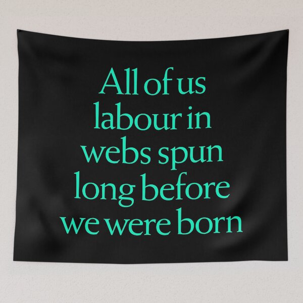 Item preview, All of us labour in webs spun long before we were born. v.7 designed and sold by x1brett.