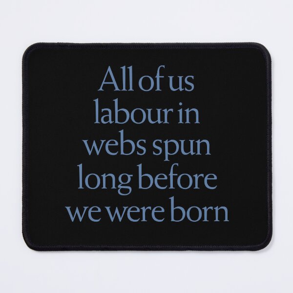Item preview, All of us labour in webs spun long before we were born. v.8 designed and sold by x1brett.