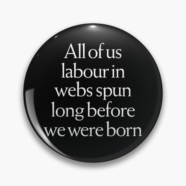 Item preview, All of us labour in webs spun long before we were born. v.9 designed and sold by x1brett.
