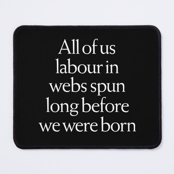 Item preview, All of us labour in webs spun long before we were born. v.9 designed and sold by x1brett.