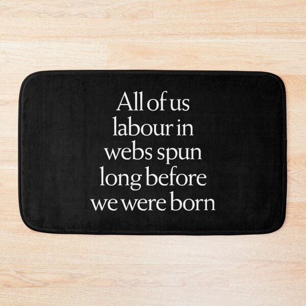 Item preview, All of us labour in webs spun long before we were born. v.9 designed and sold by x1brett.