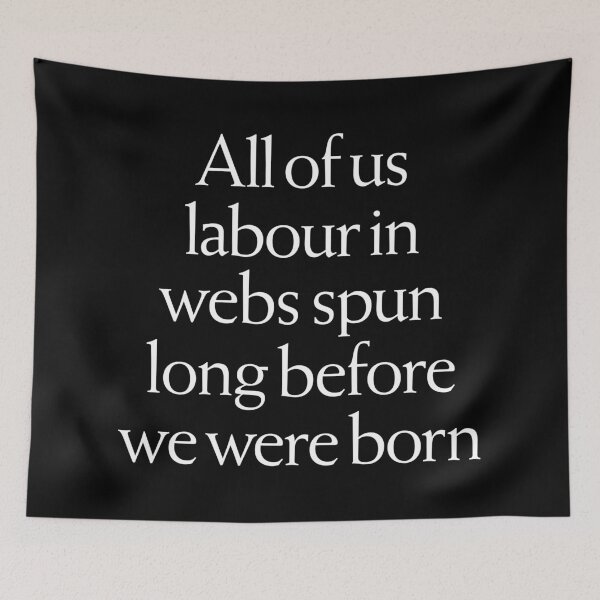 Item preview, All of us labour in webs spun long before we were born. v.9 designed and sold by x1brett.