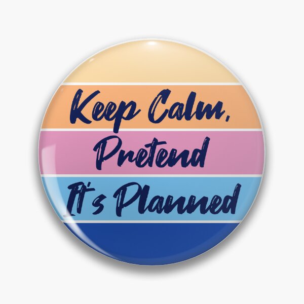 Artikelvorschau, Keep Calm, Pretend It's Planned entworfen und verkauft von Studio Harmonia.