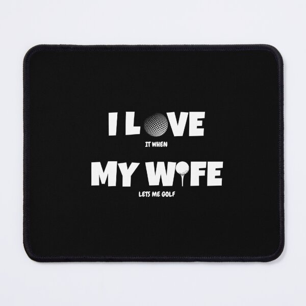 Item preview, I love it when my Wife lets me golf. Funny gift for friends. designed and sold by Krzysztof Siwek.