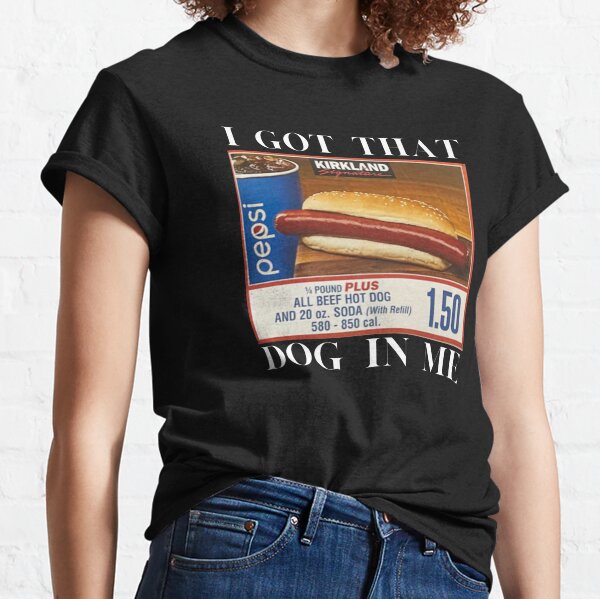 I Got That Dog In Me, Hot Dog Classic T-Shirt