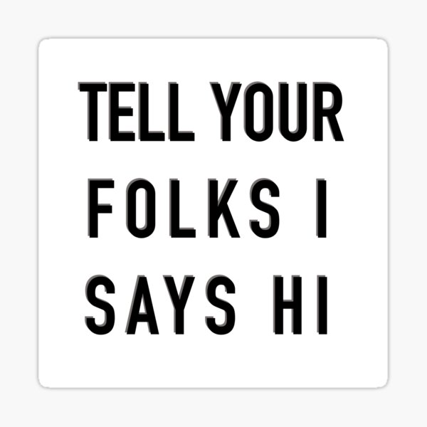 Item preview, Tell Your folks I Says Hi designed and sold by Ana Arleko.