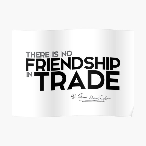 there is no friendship in trade - cornelius vanderbilt Poster