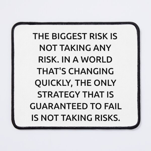 Item preview, The biggest risk is not taking any risk. In a world that's changing quickly, the only strategy that is guaranteed to fail is not taking risks. designed and sold by IMCDT.