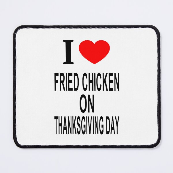 Item preview, I ❤️ FRIED CHICKEN ON THANKSGIVING DAY I LOVE FRIED CHICKEN ON THANKSGIVING DAY I HEART FRIED CHICKEN ON THANKSGIVING DAY designed and sold by usernamenaijan.