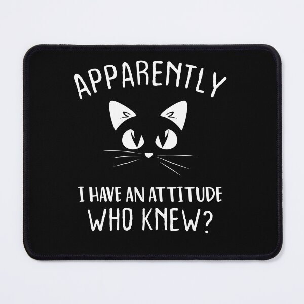 Item preview, Apparently I Have An Attitude Who Knew Funny Cat designed and sold by Achrafdesign.