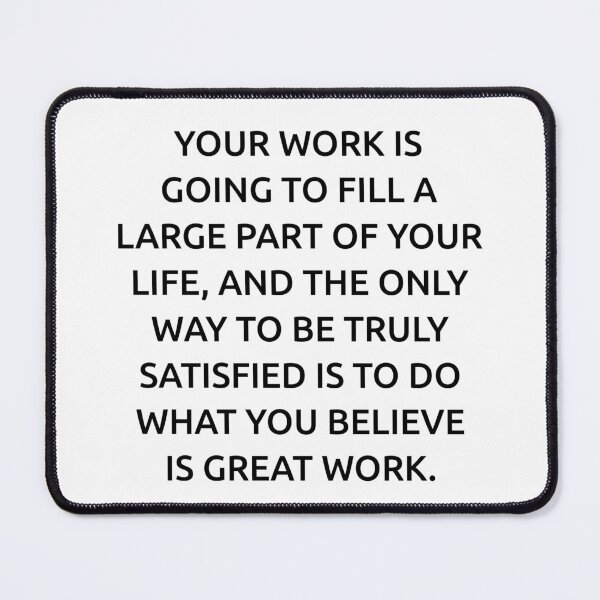 Item preview, Your work is going to fill a large part of your life, and the only way to be truly satisfied is to do what you believe is great work. designed and sold by IMCDT.