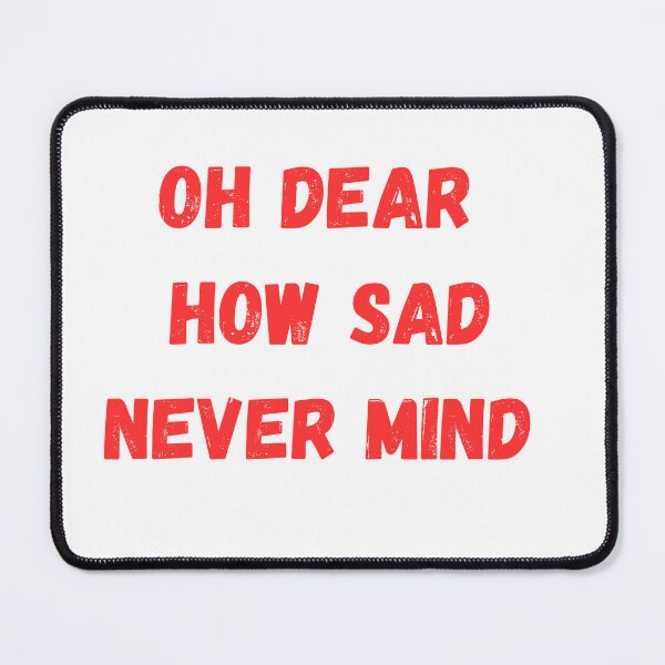 Item preview, Oh Dear How Sad Never Mind designed and sold by Anthony Hiorns.