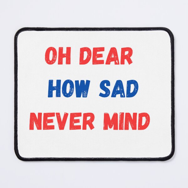 Item preview, Oh Dear How Sad Never Mind designed and sold by Anthony Hiorns.