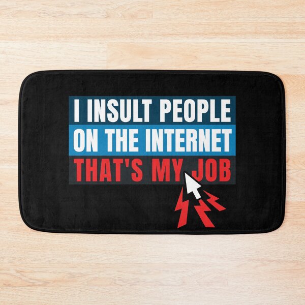 Item preview, I insult people on the internet. That's my job. designed and sold by MrPila.