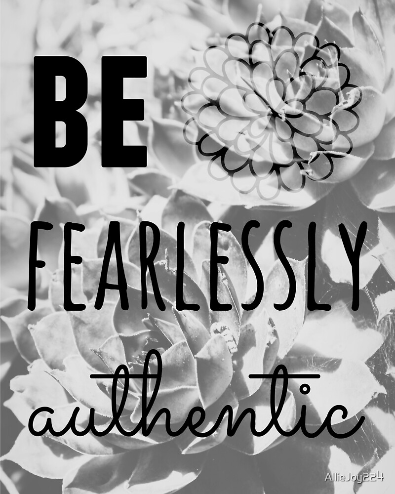 "Be Fearlessly Authentic" by AllieJoy224 Redbubble